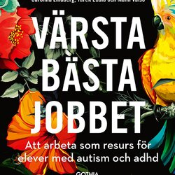 Värsta bästa jobbet – att arbeta som resurs för elever med autism och adhd
